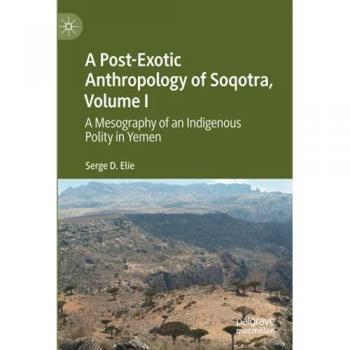 A Post-Exotic Anthropology of Soqotra Volume I
