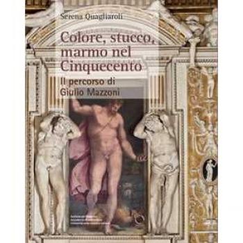 Colore, stucco, marmo nel Cinquecento. Il percorso di Giulio Mazzoni