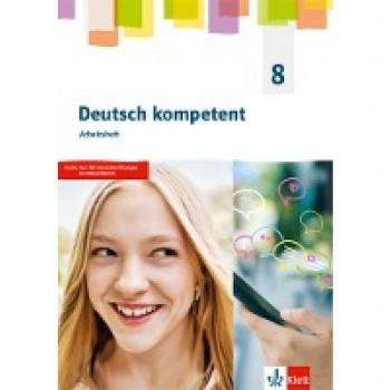 Deutsch kompetent 8. Arbeitsheft Klasse 8. Allgemeine Ausgabe Gymnasium
