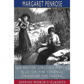 Penrose, Margaret: The Motor Girls on Waters Blue; or, The Strange Cruise of the Tartar (Esprios Classics)