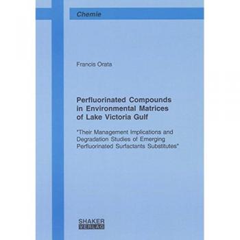 Perfluorinated Compounds in Environmental Matrices of Lake Victoria Gulf: Their Management Implications and Degradation Studies of Emerging ... Substitutes