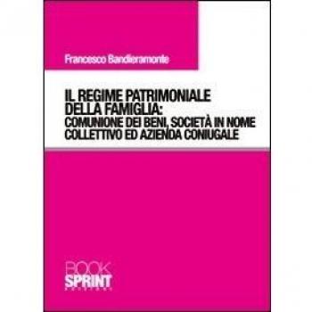 Il regime patrimoniale della famiglia. Comunione dei beni, società in nome collettivo ed azienda coniugale