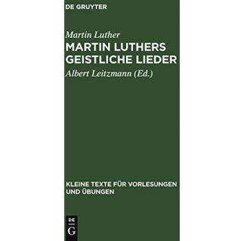 Martin Luthers geistliche Lieder (Kleine Texte für Vorlesungen und Übungen, 24/25)