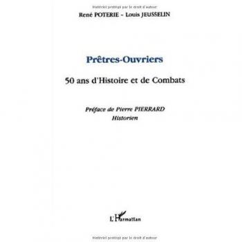 Prêtres-ouvriers 50 ans d'histoire et de combats