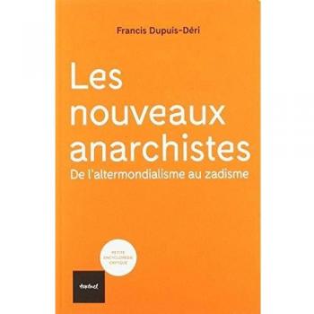 LES NOUVEAUX ANARCHISTES: DE L'ALTERMONDIALISME AU ZADISME