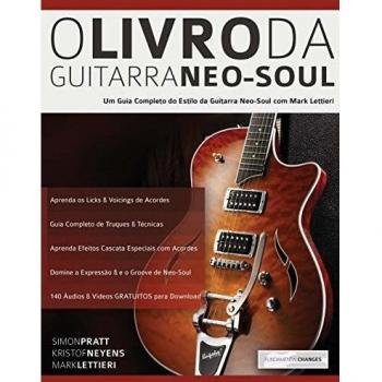 O Livro Da Guitarra Neo-Soul: Um Guia Completo de Estilo e Técnica da Guitarra Neo-Soul (Tocar Neo-Soul Guitarra, Band 1)