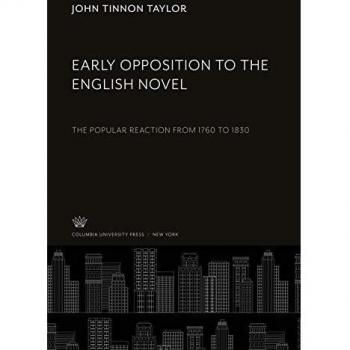 Early Opposition to the English Novel: The Popular Reaction from 1760 to 1830