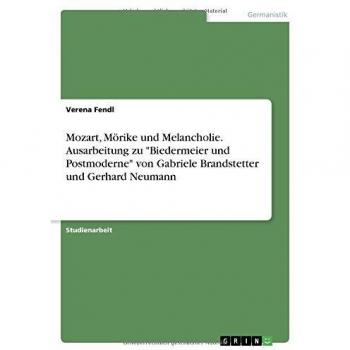 Mozart, Mörike und Melancholie. Ausarbeitung zu Biedermeier und Postmoderne von Gabriele Brandstetter und Gerhard Neumann