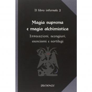 Magia suprema e magia alchimistica. Il libro infernale. Vol. 2: Invocazioni, scongiuri, esorcismi e sortilegi