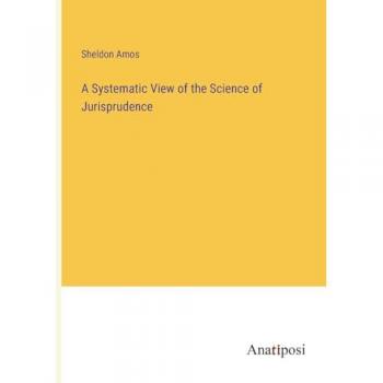 A Systematic View of the Science of Jurisprudence