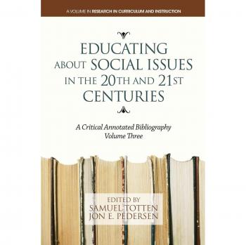 Educating About Social Issues in the 20th and 21st Centuries Vol. 3: A Critical Annotated Bibliography: A Critical Annotated Bibliography. Volume 3