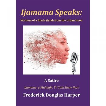 Ijamama Speaks: Wisdom of a Black Sistah from the Urban Hood: A Satire