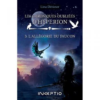 Les Chroniques oubliÃ©es d'Hyperion: 3. L'AllÃ©gorie du Faucon