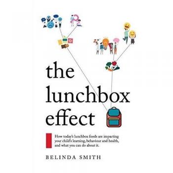 The Lunchbox Effect: How today's lunchbox foods are impacting your child's learning, behaviour and health, and what you can do about it.