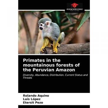 Primates in the mountainous forests of the Peruvian Amazon: Diversity, Abundance, Distribution, Current Status and Threats