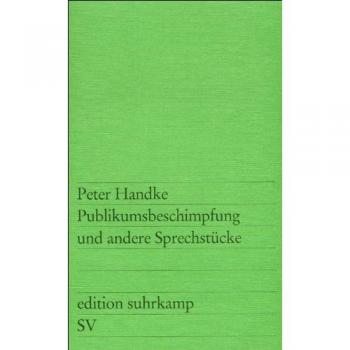 Publikumsbeschimpfung und andere Sprechstücke (edition suhrkamp)