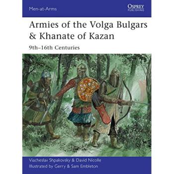 Viacheslav Shpakovsky Armies of the Volga Bulgars & Khanate of Kazan