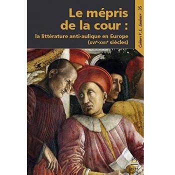 LE MÉPRIS DE LA COUR: LA LITTÉRATURE ANTI-AULIQUE EN EUROPE