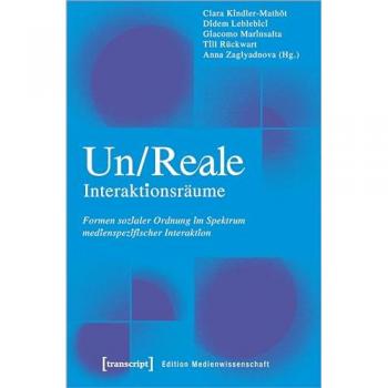 Un/Reale Interaktionsräume, Fachbücher von Giacomo Marinsalta, Till Rückwart, Anna Zaglyadnova, Didem Leblebici, Clara Kindler-Mathôt