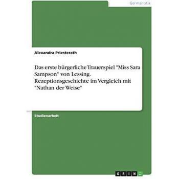 Das erste bürgerliche Trauerspiel Miss Sara Sampson von Lessing. Rezeptionsgeschichte im Vergleich mit Nathan der Weise