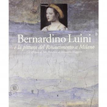 Bernardino Luini e la pittura del Rinascimento a Milano. Gli affreschi di San Maurizio al Monastero Maggiore