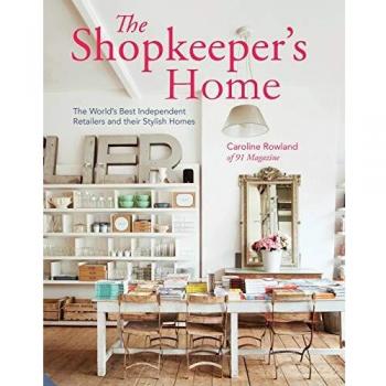 The Shopkeeper's Home: The World's Best Independent Stores and their Owners' Stylish Homes