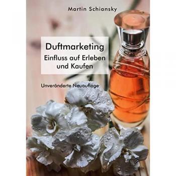 Mit allen Sinnen: Duftmarketing. Einfluss auf Erleben und Kaufen: Unveränderte Neuausgabe