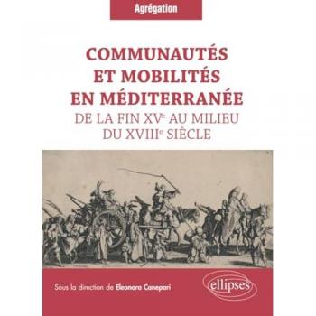Communautés et mobilités en Méditerranée de la fin XVe au milieu du XVIIIe siècle