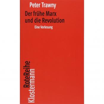 Peter Trawny Der Frühe Marx Und Die Revolution: Eine Vorlesung (Klostermann Rotereihe)