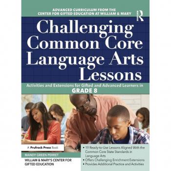 Challenging Common Core Language Arts Lessons: Activities and Extensions for Gifted and Advanced Learners in Grade 8 (Challenging Common Core Lessons)
