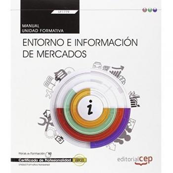 Manual. Entorno e información de mercados (Transversal: UF1779). Certificados de profesionalidad