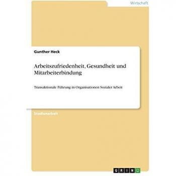Arbeitszufriedenheit, Gesundheit und Mitarbeiterbindung: Transaktionale Führung in Organisationen Sozialer Arbeit