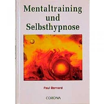 Mentaltraining und Selbsthypnose: Gesundheit und Erfolg. Sie können es lernen