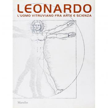 Leonardo. L'uomo vitruviano fra arte e scienza. Catalogo della mostra
