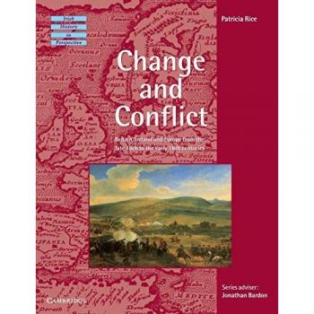 Rice, Patricia: Change and Conflict: Britain, Ireland and Europe from the Late 16th to the Early 18th Centuries