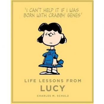 Life Lessons from Lucy: I Can't Help It If I Was Born With Crabby Genes (Peanuts Guide to Life)