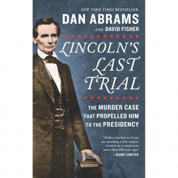 Lincolns Last Trial The Murder Case That Propelled Him to the Presidency by Professor Emeritus David Fisher & Dan Abrams