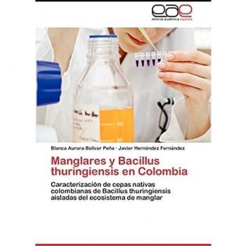 Manglares y Bacillus thuringiensis en Colombia: Caracterización de cepas nativas colombianas de Bacillus thuringiensis aisladas del ecosistema de manglar