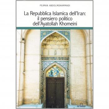 La Repubblica islamica dell'Iran. Il pensiero politico dell'Ayatollah Khomeini