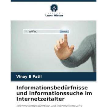Patil, Vinay B: Informationsbedürfnisse und Informationssuche im Internetzeitalter