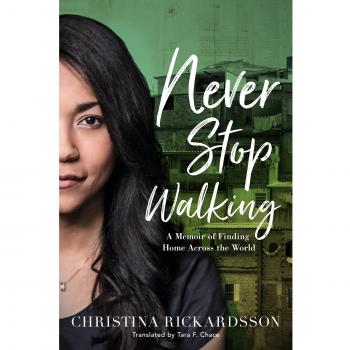 Christina Rickardsson Never Stop Walking: A Memoir Of Finding Home Across The World