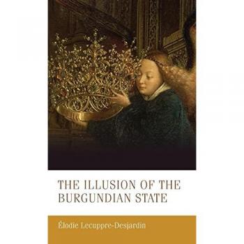 The illusion of the Burgundian State: . (Manchester Medieval Studies, 30)