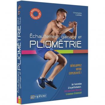 Echauffement, gainage et pliométrie : De l'entretien à la performance : développez votre explosivité