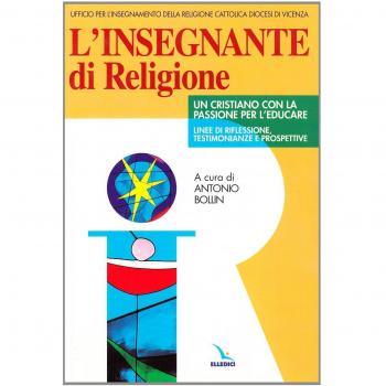 L'insegnante di religione. Un cristiano con la passione per l'educare. Linee di riflessione, testimonianze e prospettive