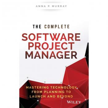 The Complete Software Project Manager by Anna P. Murray