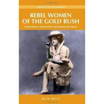 Rebel Women of the Gold Rush: Extraordinary Achievements and Daring Adventures
