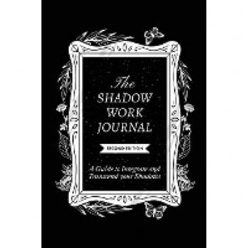 The Shadow Work Journal 2nd Edition: a Guide to Integrate and Transcend Your Shadows: The Essential Guidebook for Shadow Work