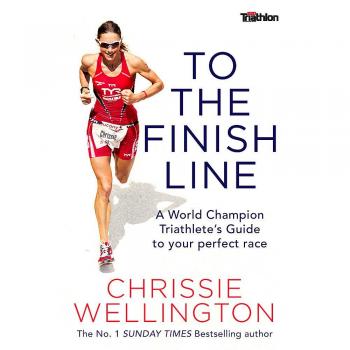 To the Finish Line: A World Champion Triathlete’s Guide To Your Perfect Race