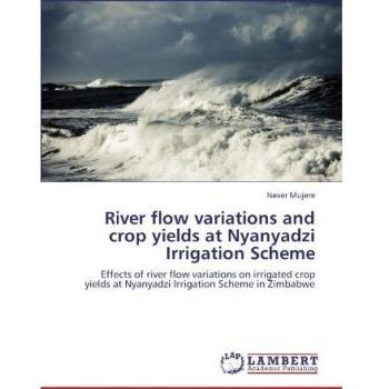 River flow variations and crop yields at Nyanyadzi Irrigation Scheme: Effects of river flow variations on irrigated crop yields at Nyanyadzi Irrigation Scheme in Zimbabwe