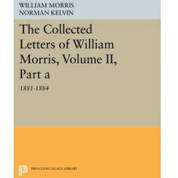 The Collected Letters of William Morris, Volume II, Part A: 1881-1884